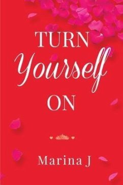 TURN YOURSELF ON (eBook, ePUB) - J, Marina