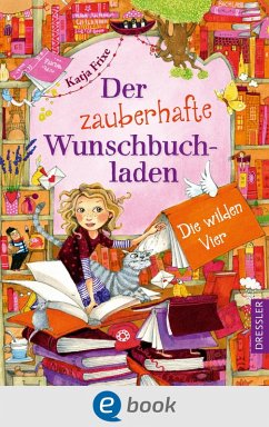 Die wilden Vier / Der zauberhafte Wunschbuchladen Bd.4 (eBook, ePUB) - Frixe, Katja