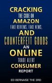 Cracking the code on amazon Fake reviews.fake news and counterfeit goods an online trade alert consumer report (eBook, ePUB)