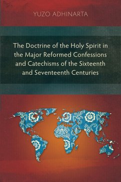 The Doctrine of the Holy Spirit in the Major Reformed Confessions and Catechisms of the Sixteenth and Seventeenth Centuries (eBook, ePUB) - Adhinarta, Yuzo