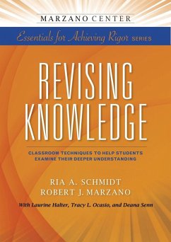 Revising Knowledge: Classroom Techniques to Help Students Examine Their Deeper Understanding (eBook, ePUB) - Schmidt, Ria A.; Marzano, Robert J.