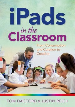 iPads in the Classroom: From Consumption and Curation to Creation (eBook, ePUB) - Daccord, Tom; Reich, Justin
