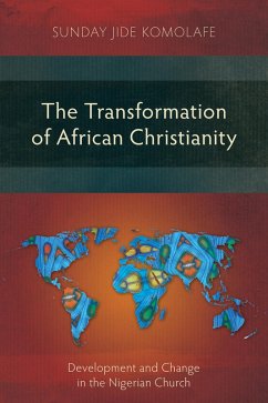 The Transformation of African Christianity (eBook, ePUB) - Komolafe, Sunday Jide