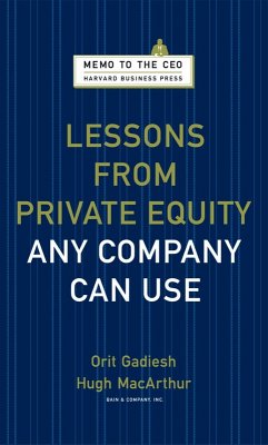 Lessons from Private Equity Any Company Can Use (eBook, ePUB) - Gadiesh, Orit; Macarthur, Hugh