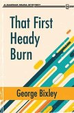 That First Heady Burn (eBook, ePUB) That First Heady Burn (eBook, ePUB)