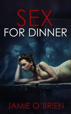 Sex for Dinner (eBook, ePUB) - O'Brien, Jamie Sex for Dinner (eBook, ePUB) - O'Brien, Jamie