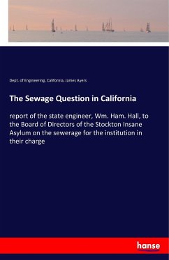 The Sewage Question in California - Engineering, California, Dept. of;Ayers, James