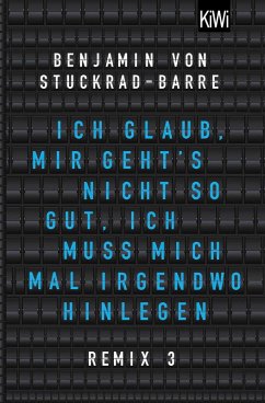 Ich glaub, mir geht's nicht so gut, ich muss mich mal irgendwo hinlegen (eBook, ePUB) - Stuckrad-Barre, Benjamin von