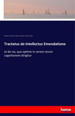 Tractatus de Intellectus Emendatione - Spinoza, Baruch de;Hale-White, William;Stirling, Amelia H.