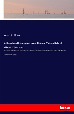 Anthropological Investigations on one Thousand White and Colored Children of Both Sexes - Hrdlicka, Ales