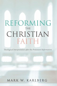 Reforming the Christian Faith - Karlberg, Mark W