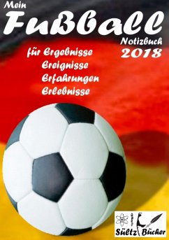 Mein Fußball Notizbuch 2018 für Ergebnisse, Ereignisse, Erfahrungen und Erlebnisse - Sültz, Renate;Sültz, Uwe H.