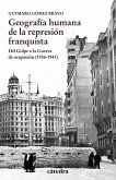 Geografía humana de la represión franquista : del golpe a la guerra de ocupación, 1936-1941
