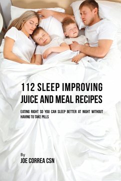 112 Sleep Improving Juice and Meal Recipes - Correa, Joe