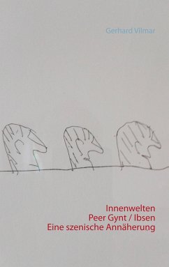 Innenwelten Peer Gynt / Ibsen Eine szenische Annäherung - Vilmar, Gerhard
