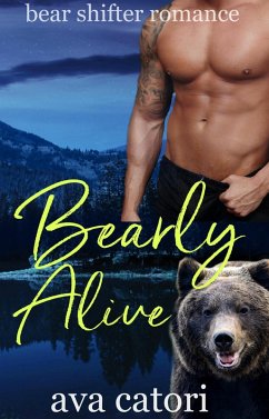 Bearly Alive (Bear Shifters of Alaska, #1) (eBook, ePUB) - Catori, Ava