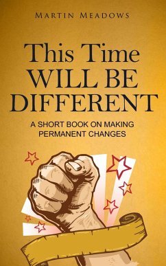 This Time Will Be Different: A Short Book on Making Permanent Changes (eBook, ePUB) - Meadows, Martin