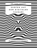 Surfen auf dem digitalen Tsunami Surfen auf dem digitalen Tsunami