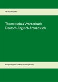 Thematisches Wörterbuch Deutsch-Englisch-Französisch (1-1) Thematisches Wörterbuch Deutsch-Englisch-Französisch (1-1)
