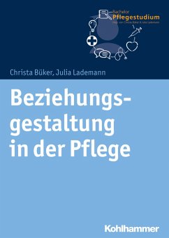 Beziehungsgestaltung in der Pflege - Büker, Christa;Lademann, Julia