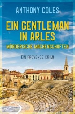 Ein Gentleman in Arles - Mörderische Machenschaften / Peter Smith Bd.1 - Coles, Anthony