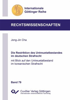 Die Restriktion des Untreuetatbestandes im deutschen Strafrecht. mit Blick auf den Untreuetatbestand im koreanischen Strafrecht - Cha, Jong-Jin