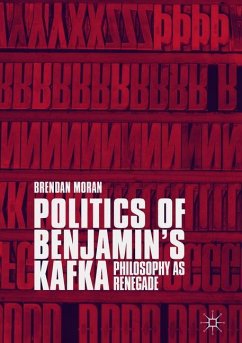 Politics of Benjamin¿s Kafka: Philosophy as Renegade - Moran, Brendan