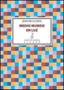Medio mundo en luz - Vega Ramal, Juan de la; Vega, Joan de la