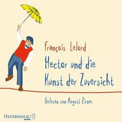 Hector und die Kunst der Zuversicht / Hector Bd.8 (6 Audio-CDs) - Lelord, François