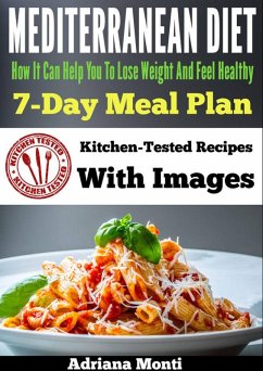 Mediterranean Diet: How It Can Help You To Lose Weight And Feel Healhty, 7-Day Meal Plan With Kitchen Tested Recipes (eBook, ePUB) - Monti, Adriana