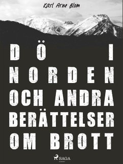 Dö i Norden och andra berättelser om brott (eBook, ePUB) - Blom, Karl Arne