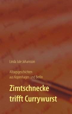 Zimtschnecke trifft Currywurst - Alltagsgeschichten aus Kopenhagen und Berlin (eBook, ePUB) - Johansson, Linda Jule