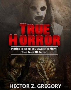True Horror: Stories to Keep You Awake Tonight: True Tales of Terror (True Horror Stories, #1) (eBook, ePUB) - Gregory, Hector Z.