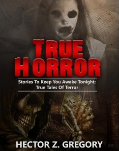 Cover True Horror: Stories to Keep You Awake Tonight: True Tales of Terror (True Horror Stories, #1) (eBook, ePUB)