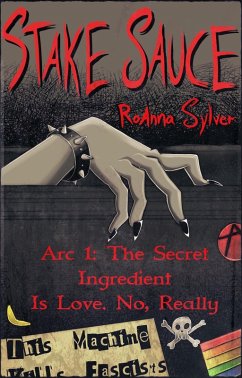 Arc 1: The Secret Ingredient Is Love. No, Really (Stake Sauce, #1) (eBook, ePUB) - Sylver, Roanna