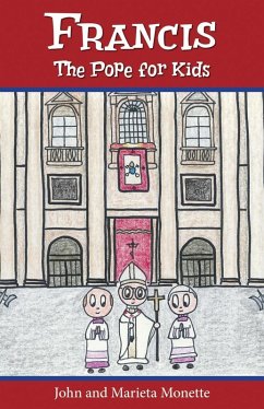 Francis, the Pope for Kids (eBook, ePUB) - Monette, John