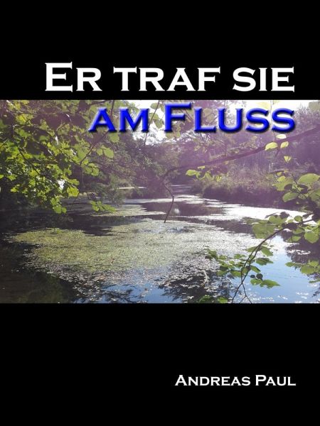 Er traf sie am Fluss (eBook, ePUB) Er traf sie am Fluss (eBook, ePUB)