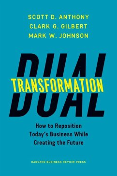 Dual Transformation (eBook, ePUB) - Anthony, Scott D.; Gilbert, Clark G.; Johnson, Mark W.