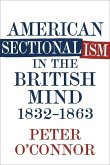 American Sectionalism in the British Mind, 1832-1863 (eBook, ePUB)