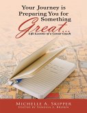 Your Journey Is Preparing You for Something Great...: Life Lessons of a Career Coach (eBook, ePUB)