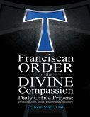 Franciscan Order of the Divine Compassion Daily Office Prayers: Including the Collects Psalter and Lectionary (eBook, ePUB)