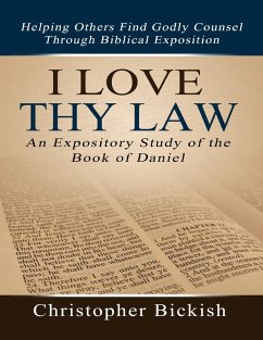 I Love Thy Law: An Expository Study of the Book of Daniel (eBook, ePUB) - Bickish, Christopher