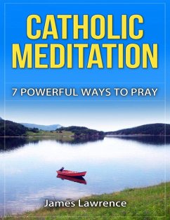 Cover Catholic Meditation: 7 Powerful Ways to Pray (eBook, ePUB)