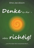 Denke es Dir - aber richtig! (eBook, ePUB) Denke es Dir - aber richtig! (eBook, ePUB)
