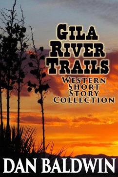 Gila River Trails Western Short Story Collection (eBook, ePUB) - Baldwin, Dan