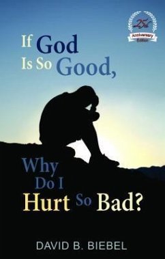 If God is So Good, Why Do I Hurt So Bad? (eBook, ePUB) - Biebel, David B