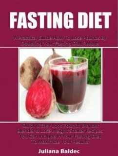 Cover Fasting Diet: A Practical Guide How To Lose Pounds By Doubling Your Fasting Diet Results (eBook, ePUB)