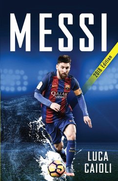 Messi - 2018 Updated Edition (eBook, ePUB) - Caioli, Luca