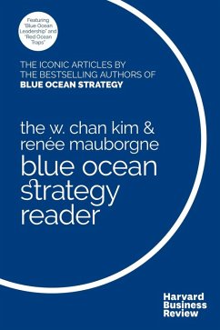 The W. Chan Kim and Renée Mauborgne Blue Ocean Strategy Reader (eBook, ePUB) - Kim, W. Chan; Mauborgne, Renée A.