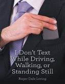 I Don't Text While Driving, Walking, or Standing Still (eBook, ePUB)